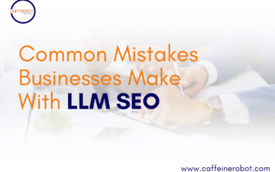 What Are The Common Mistakes Businesses Make With LLM SEO?