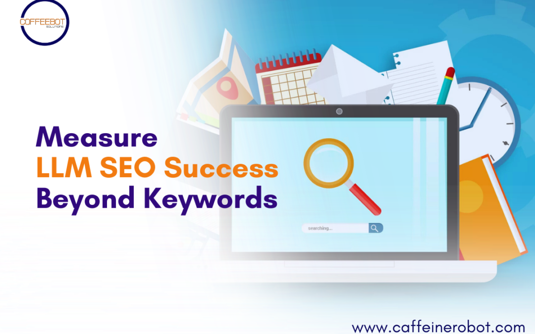 How To Measure LLM SEO Success Beyond Keywords