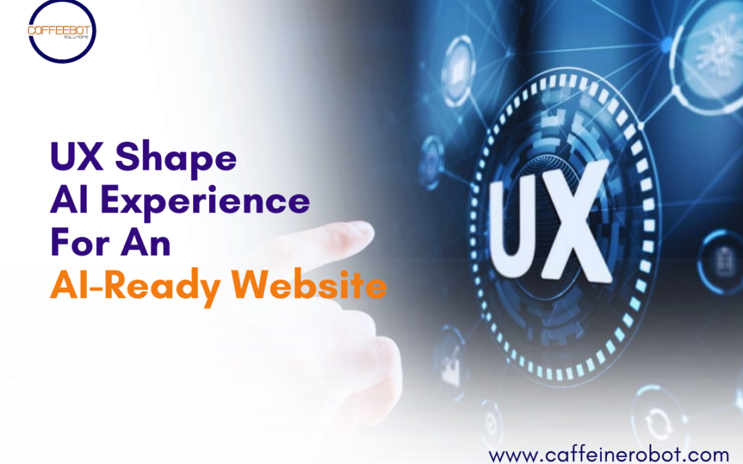 How Does UX Shape AI Experience (AX) For An AI-Ready Website?