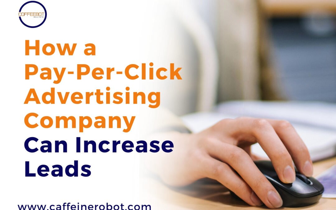 How a Pay-Per-Click Advertising Company Can Increase Leads