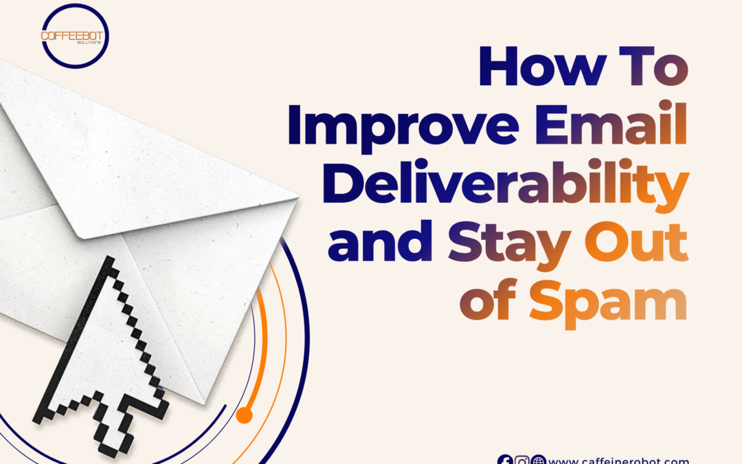 How to Improve Email Marketing Deliverability and Stay Out of Spam